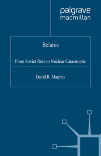 Belarus: From Soviet Rule to Nuclear Catastrophe