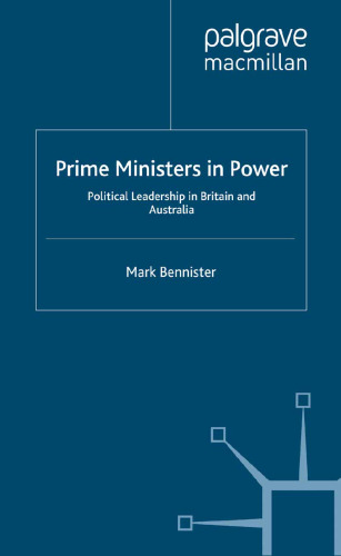 Prime Ministers in Power: Political Leadership in Britain and Australia