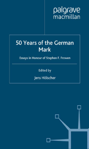 50 Years of the German Mark: Essays in Honour of Stephen F. Frowen