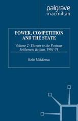 Power, Competition and the State: Volume 2: Threats to the Postwar Settlement Britain, 1961–74