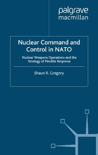 Nuclear Command and Control in NATO: Nuclear Weapons Operations and the Strategy of Flexible Response