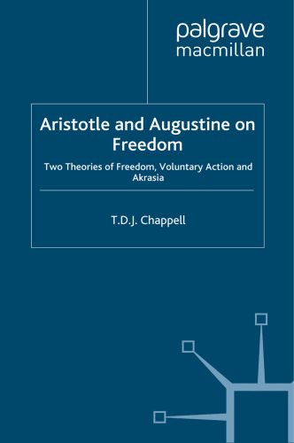 Aristotle and Augustine on Freedom: Two Theories of Freedom, Voluntary Action and Akrasia