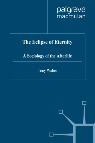 The Eclipse of Eternity: A Sociology of the Afterlife