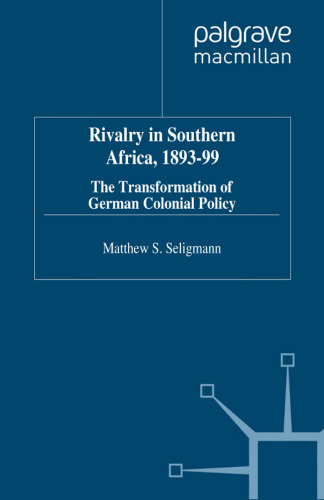 Rivalry in Southern Africa, 1893–99: The Transformation of German Colonial Policy