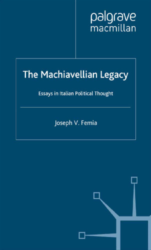 The Machiavellian Legacy: Essays in Italian Political Thought