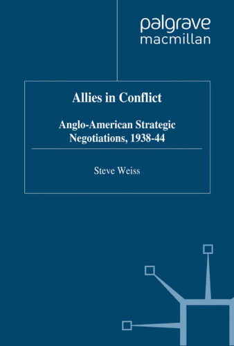 Allies in Conflict: Anglo-American Strategic Negotiations, 1938-44