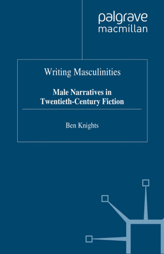 Writing Masculinities: Male Narratives in Twentieth-Century Fiction