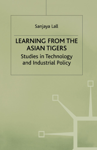 Learning from the Asian Tigers: Studies in Technology and Industrial Policy