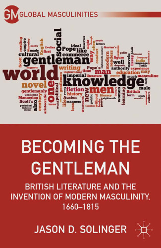 Becoming the Gentleman: British Literature and the Invention of Modern Masculinity, 1660–1815