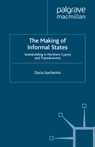 The Making of Informal States: Statebuilding in Northern Cyprus and Transdniestria