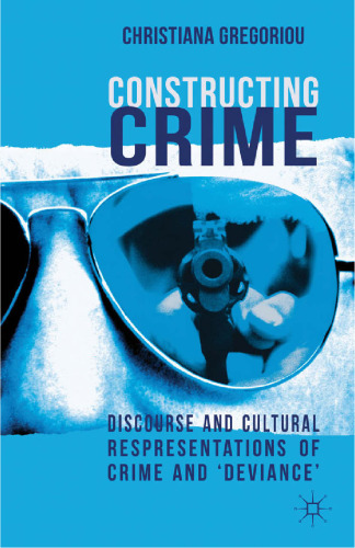 Constructing Crime: Discourse and Cultural Representations of Crime and ‘Deviance’