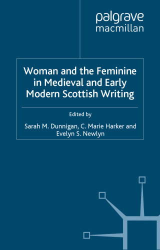 Woman and the Feminine in Medieval and Early Modern Scottish Writing