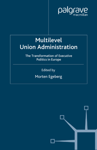 Multilevel Union Administration: The Transformation of Executive Politics in Europe