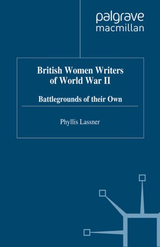 British Women Writers of World War II: Battlegrounds of their Own