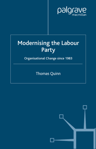 Modernising the Labour Party: Organisational Change since 1983