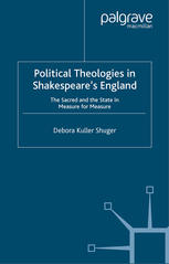 Political Theologies in Shakespeare’s England: The Sacred and the State in Measure for Measure