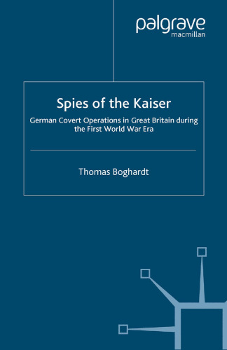 Spies of the Kaiser: German Covert Operations in Great Britain During the First World War Era