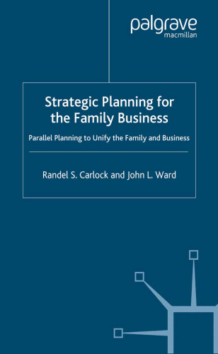 Strategic Planning for the Family Business: Parallel Planning to Unify the Family and Business