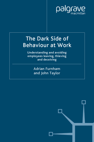 The Dark Side of Behaviour at Work: Understanding and avoiding employees leaving, thieving and deceiving