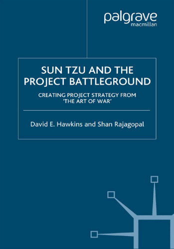 Sun Tzu and the Project Battleground: Creating Project Strategy from ‘The Art of War’