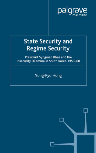 State Security and Regime Security: President Syngman Rhee and the Insecurity Dilemma in South Korea 1953–60