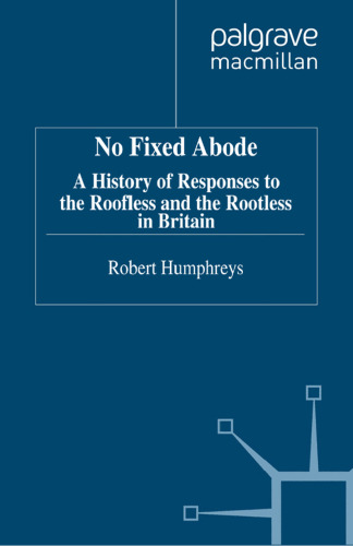 No Fixed Abode: A History of Responses to the Roofless and the Rootless in Britain