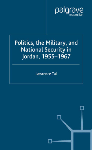 Politics, the Military and National Security in Jordan, 1955–1967