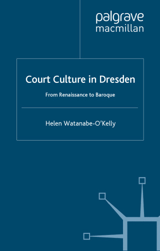 Court Culture in Dresden: From Renaissance to Baroque