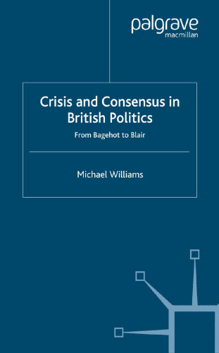 Crisis and Consensus in British Politics: From Bagehot to Blair