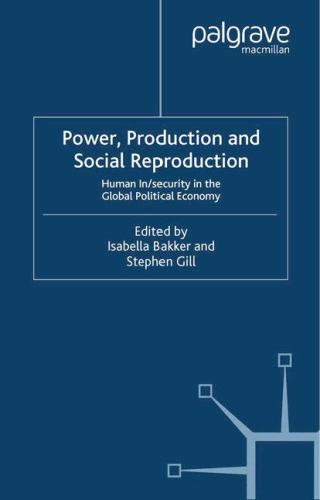 Power, Production and Social Reproduction: Human In/security in the Global Political Economy