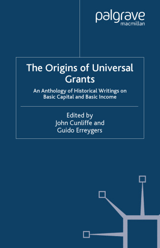 The Origins of Universal Grants: An Anthology of Historical Writings on Basic Capital and Basic Income