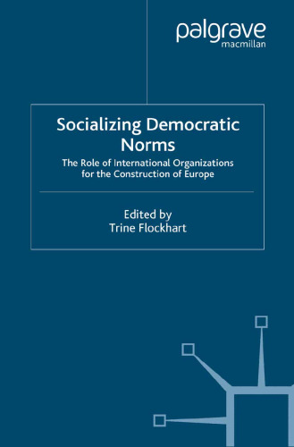 Socializing Democratic Norms: The Role of International Organizations for the Construction of Europe