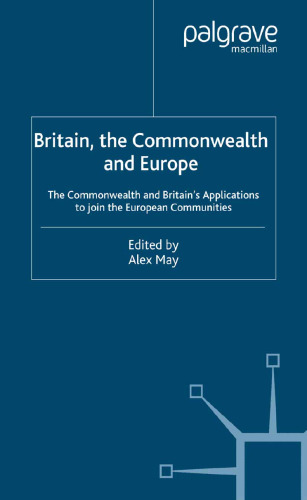 Britain, the Commonwealth and Europe: The Commonwealth and Britain’s Applications to join the European Communities