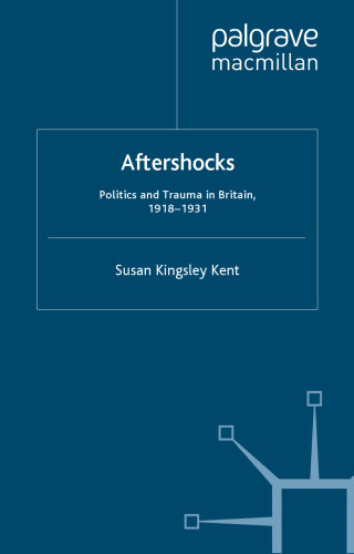 Aftershocks: Politics and Trauma in Britain, 1918–1931