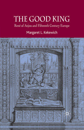 The Good King: René of Anjou and Fifteenth Century Europe