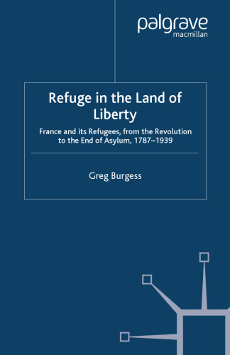 Refuge in the Land of Liberty: France and its Refugees, from the Revolution to the End of Asylum, 1787–1939