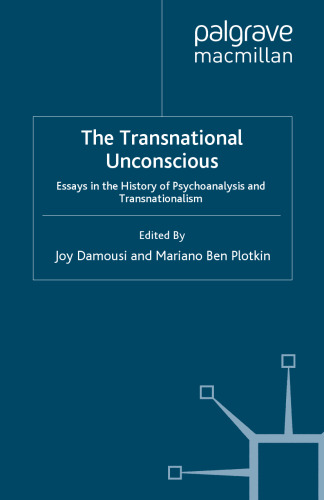 The Transnational Unconscious: Essays in the History of Psychoanalysis and Transnationalism