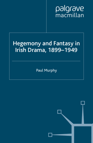Hegemony and Fantasy in Irish Drama, 1899–1949