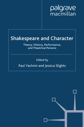 Shakespeare and Character: Theory, History, Performance, and Theatrical Persons