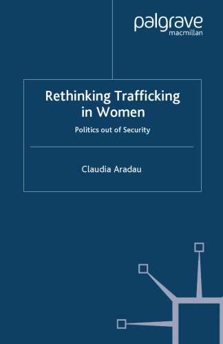 Rethinking Trafficking in Women: Politics out of Security