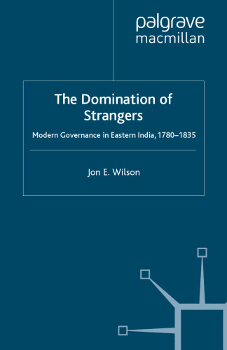 The Domination of Strangers: Modern Governance in Eastern India, 1780–1835