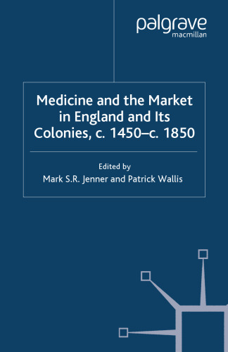Medicine and the Market in England and its Colonies, c. 1450–c. 1850