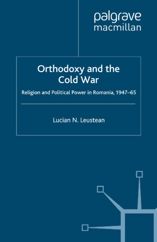 Orthodoxy and the Cold War: Religion and Political Power in Romania, 1947–65