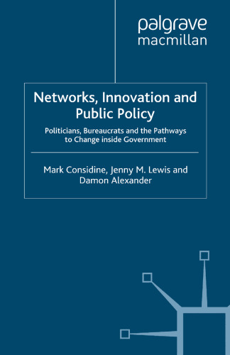 Networks, Innovation and Public Policy: Politicians, Bureaucrats and the Pathways to Change inside Government