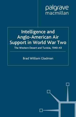 Intelligence and Anglo-American Air Support in World War Two: The Western Desert and Tunisia, 1940–43