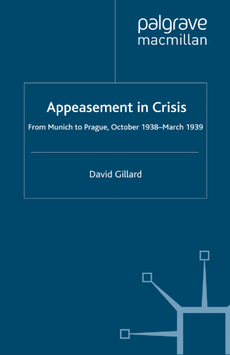 Appeasement in Crisis: From Munich to Prague, October 1938–March 1939