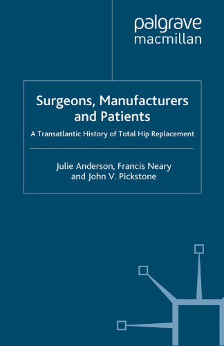 Surgeons, Manufacturers and Patients: A Transatlantic History of Total Hip Replacement