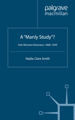A “Manly Study”?: Irish Women Historians, 1868–1949