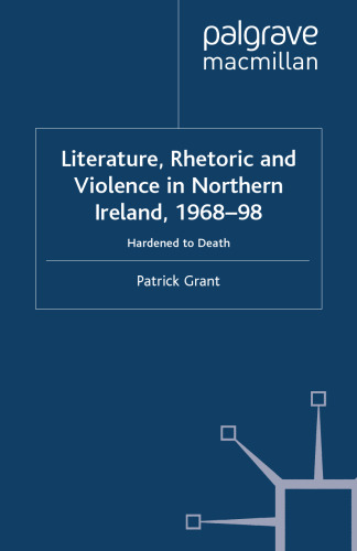 Literature, Rhetoric and Violence in Northern Ireland, 1968–98: Hardened to Death