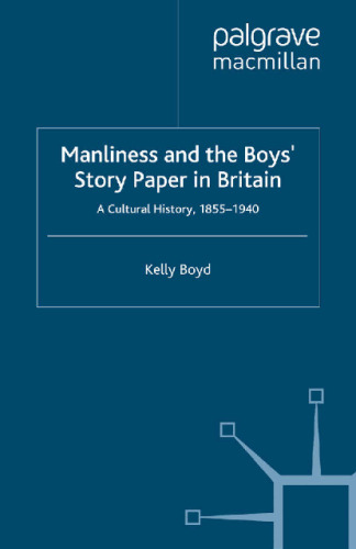 Manliness and the Boys’ Story Paper in Britain: A Cultural History, 1855–1940